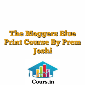 The Moggers Blue Print Course By Prem Joshi