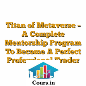 Titan of Metaverse - A Complete Mentorship Program To Become A Perfect Professional Trader