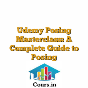 Udemy Posing Masterclass: A Complete Guide to Posing
