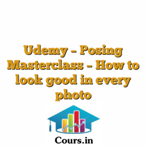 Udemy - Posing Masterclass - How to look good in every photo