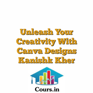 Unleash Your Creativity With Canva Designs Kanishk Kher