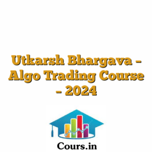 Utkarsh Bhargava - Algo Trading Course - 2024