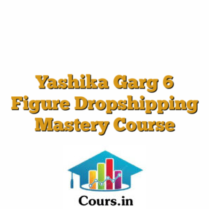 Yashika Garg 6 Figure Dropshipping Mastery Course
