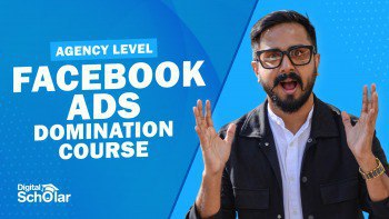 Digital Scholar Agency Level Facebook Ads Domination Course – Cours.in