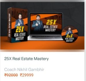 Dive into Real Estate Success with the 25X Real Estate Mastery Course by renowned Coach Nikhil Gambhir!