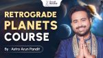 Retrograde Planets Course By Astro Arun Pandit