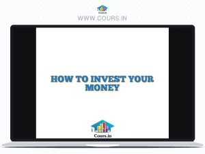 HOW TO INVEST YOUR MONEY