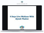 6 Days Live Webinar With Ayush Thakur