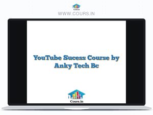 YouTube Sucess Course by Anky Tech Bc