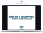 BUILDING A DREAM TEAM - RAHUL BHATNAGAR