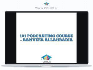 101 PODCASTING COURSE - RANVEER ALLAHBADIA