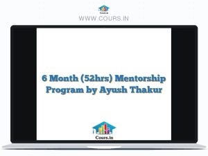 6 Month (52hrs) Mentorship Program by Ayush Thakur