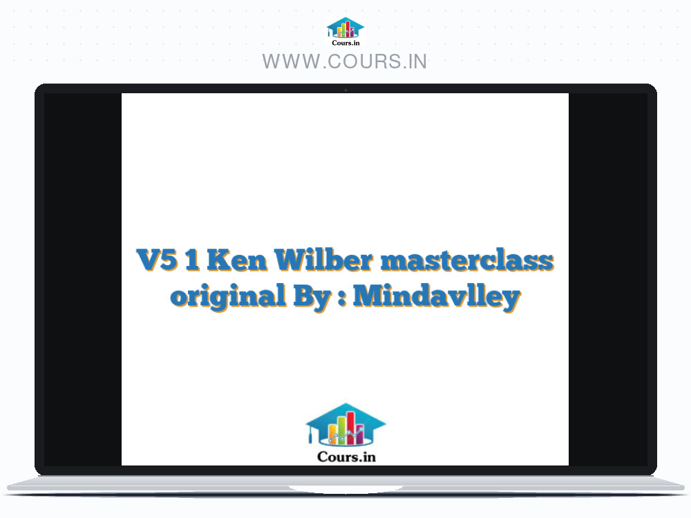 V5 1 Ken Wilber masterclass original By : Mindavlley