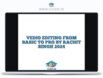 VEDIO EDITING FROM BASIC TO PRO BY RACHIT SINGH 2024