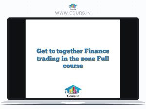 Get to together Finance trading in the zone Full course