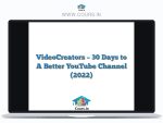 VideoCreators - 30 Days to A Better YouTube Channel (2022)