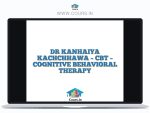 DR KANHAIYA KACHCHHAWA - CBT - COGNITIVE BEHAVIORAL THERAPY