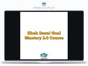 Sheh Desai Goal Mastery 2.0 Course