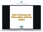 How to Become the Video Editor 2024 By Aspire