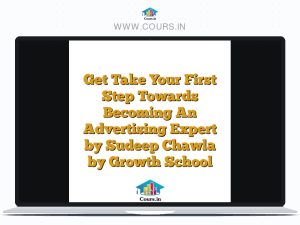 Get Take Your First Step Towards Becoming An Advertising Expert by Sudeep Chawla by Growth School