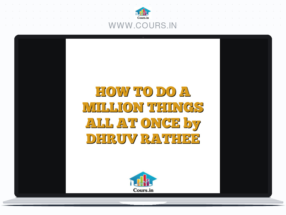 HOW TO DO A MILLION THINGS ALL AT ONCE by DHRUV RATHEE