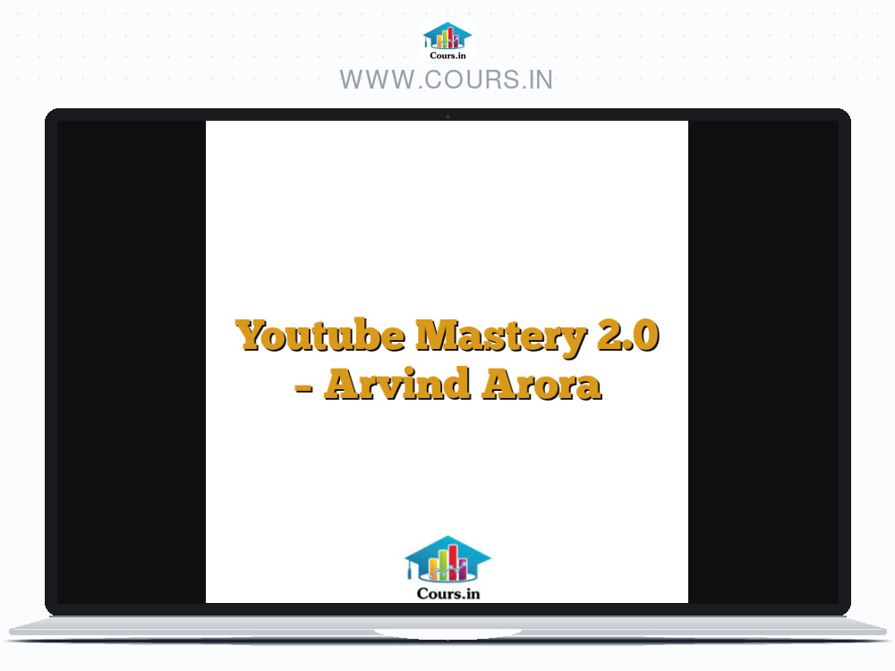 Youtube Mastery 2.0 - Arvind Arora