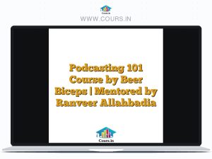 Podcasting 101 Course by Beer Biceps | Mentored by Ranveer Allahbadia
