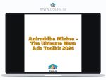 Aniruddha Mishra – The Ultimate Meta Ads Toolkit 2024