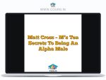 Matt Cross – M’s Ten Secrets To Being An Alpha Male