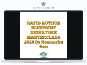 RAPID AUTHOR BLUEPRINT SIGNATURE MASTERCLASS 2024 By Somanshu Gau