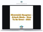 Shwetabh Gangwar - Attack Mode - How To Be Great - 2025