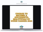 COURSE TO BECOME A SUCCESSFUL BEAUTICIAN BY GUIDE CARRER 2024