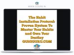 The Habit Installation Protocol: Proven System To Master Your Habits and Own Your Destiny GUNIGURU.COM