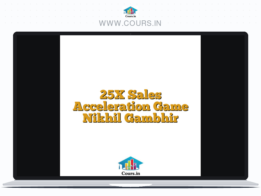 25X Sales Acceleration Game Nikhil Gambhir