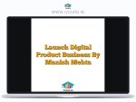 Launch Digital Product Business  By Manish Mehta