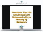 Transform Your Life with Shambhavi Mahamudra Kriya Mastery By Sadhguru