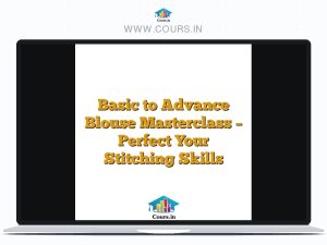 Basic to Advance Blouse Masterclass – Perfect Your Stitching Skills