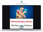 Michael Bungay Stanier – The How to Begin Course