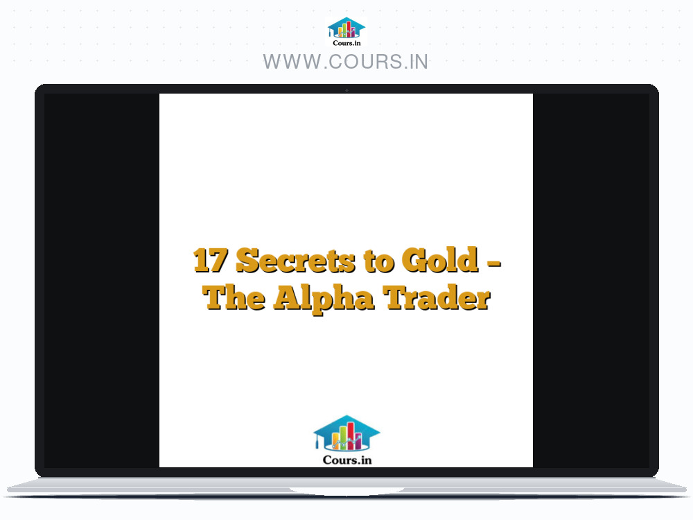 17 Secrets to Gold - The Alpha Trader