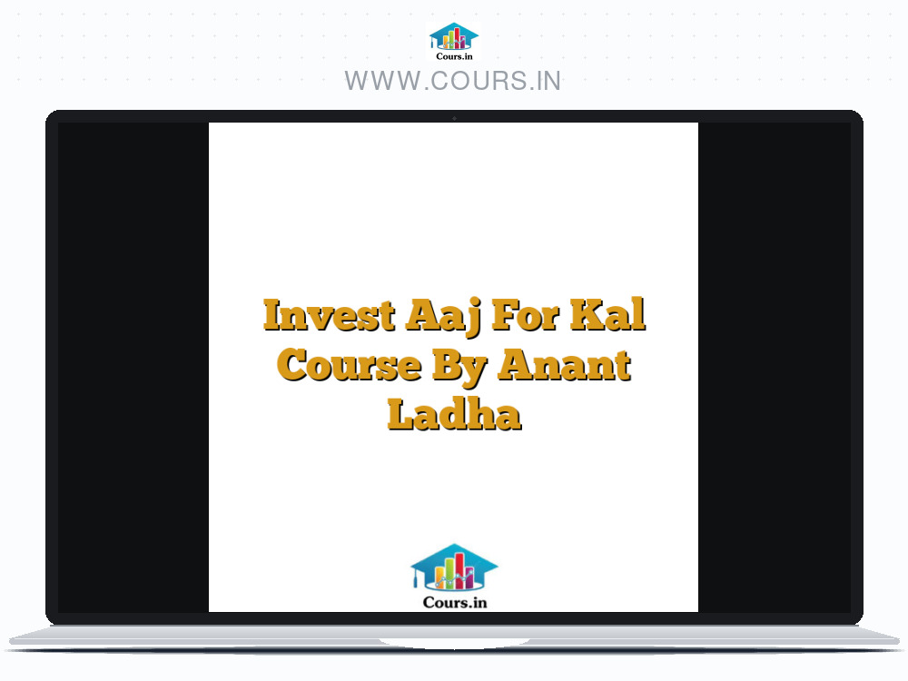 Invest Aaj For Kal Course By Anant Ladha