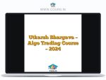 Utkarsh Bhargava - Algo Trading Course - 2024