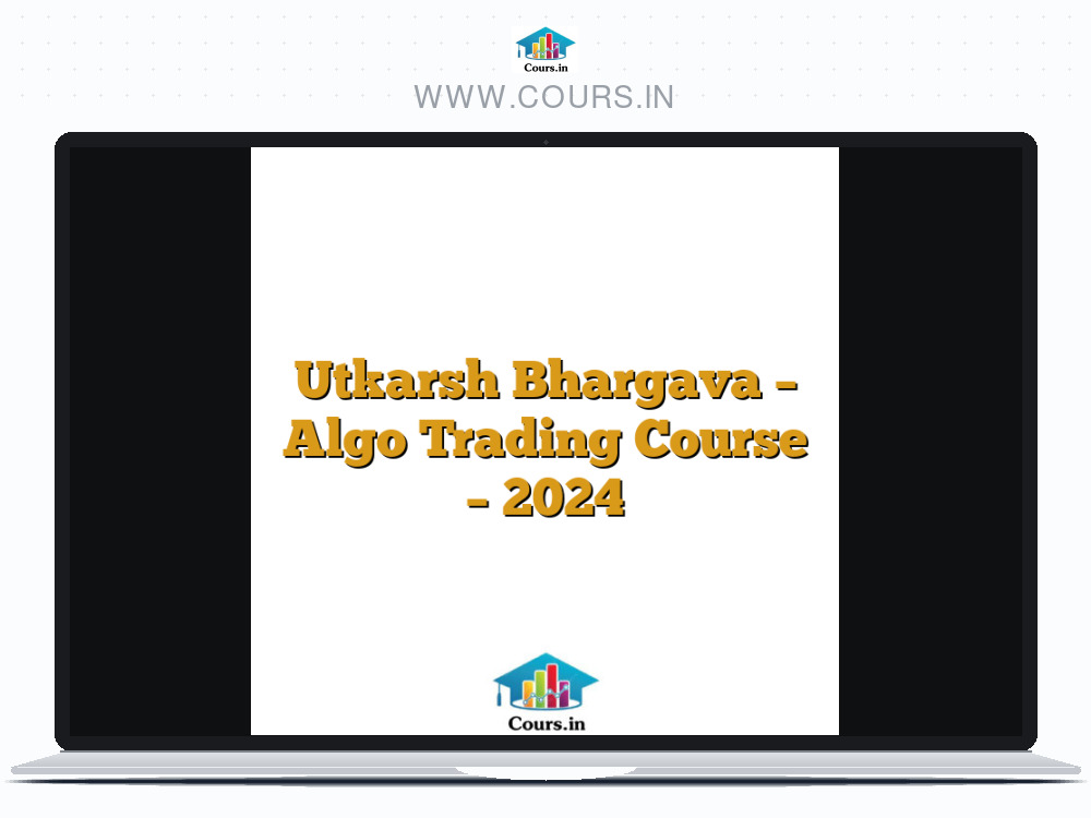 Utkarsh Bhargava - Algo Trading Course - 2024