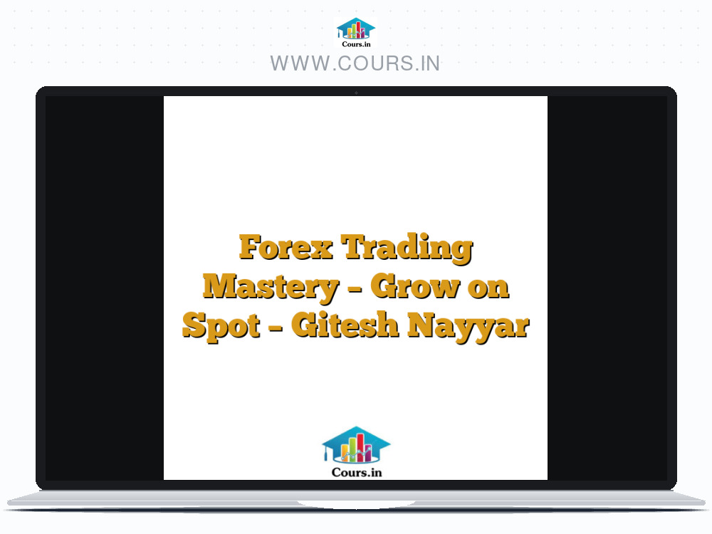Forex Trading Mastery - Grow on Spot - Gitesh Nayyar