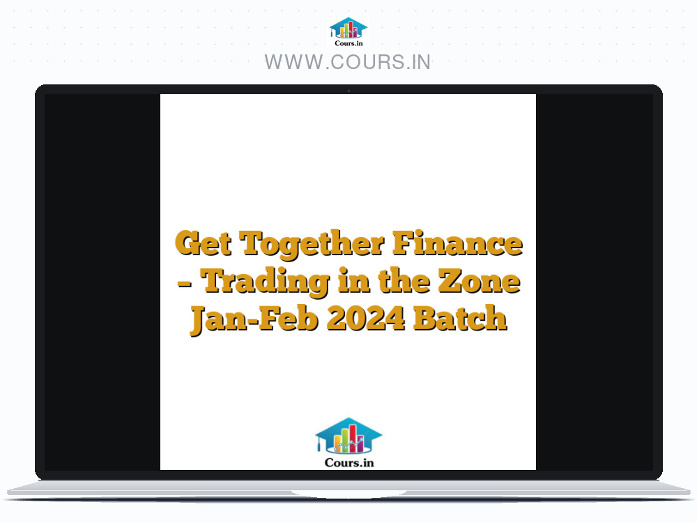 Get Together Finance - Trading in the Zone Jan-Feb 2024 Batch