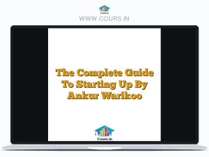 The Complete Guide To Starting Up By Ankur Warikoo