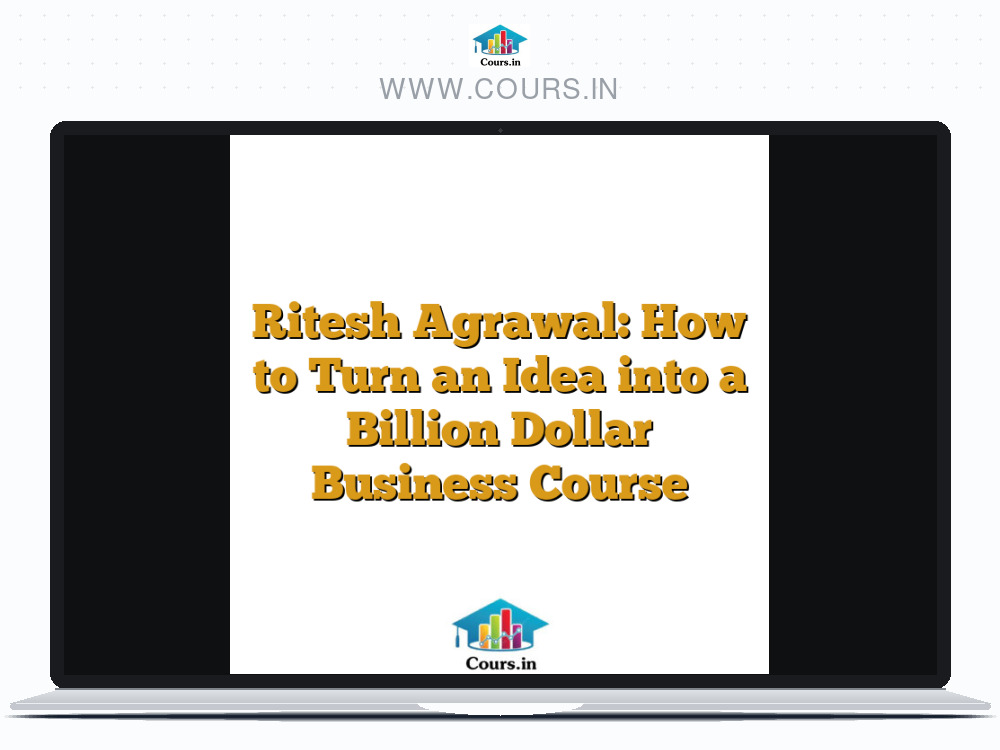 Ritesh Agrawal: How to Turn an Idea into a Billion Dollar Business Course