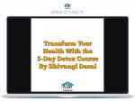 Transform Your Health With the 5-Day Detox Course By Shivangi Desai