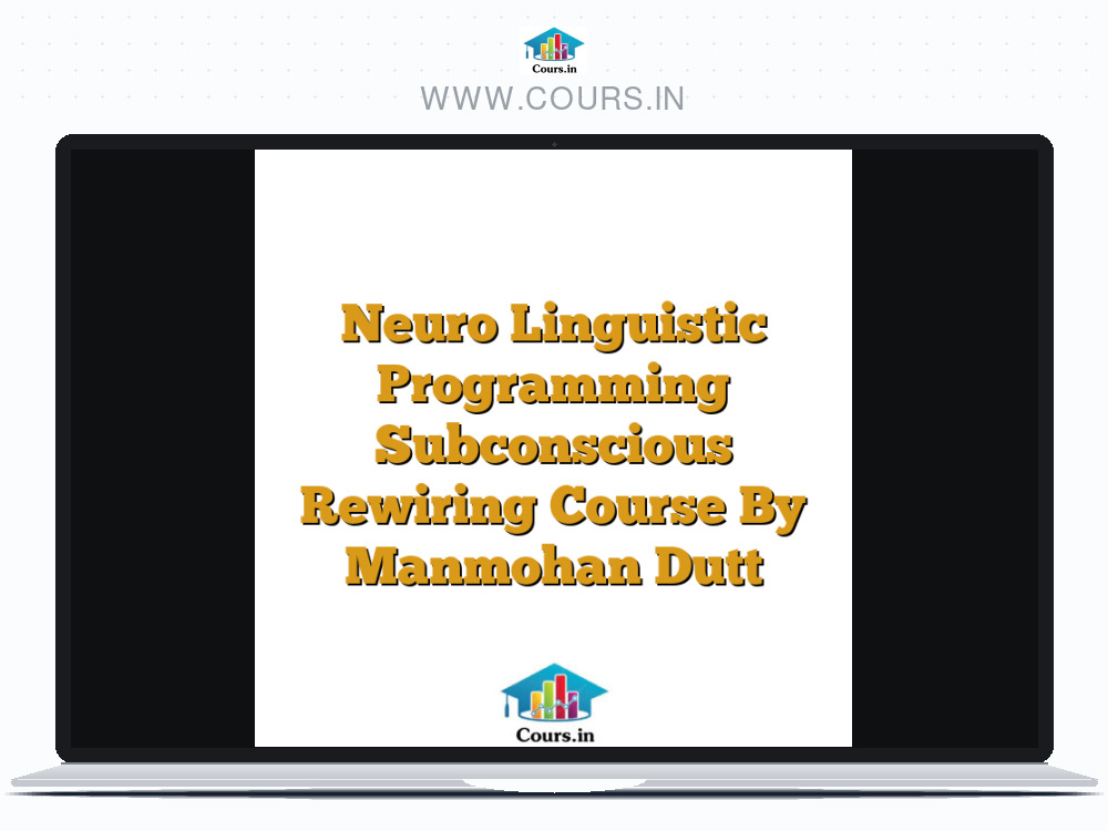 Neuro Linguistic Programming Subconscious Rewiring Course By Manmohan Dutt