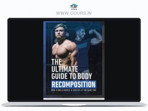 Jeff Nippard's Ultimate Guide To Body Recomposition