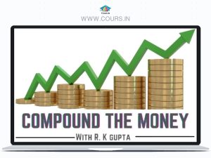 Compound The Money With R.K Gupta